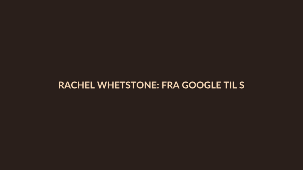 Person i en redaksjonell scene som passer temaet Rachel Whetstone: Fra Google til Sierra mens mannen stiller til